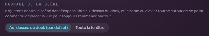 Paramètres, Cadrage de la scène : Au-dessus du dock (par défaut) ou Toute la fenêtre